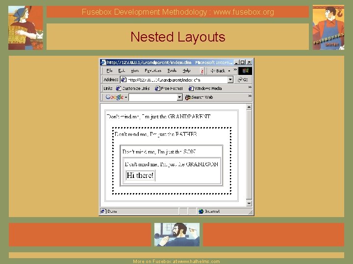 Fusebox Development Methodology : www. fusebox. org Nested Layouts More on Fusebox at www.