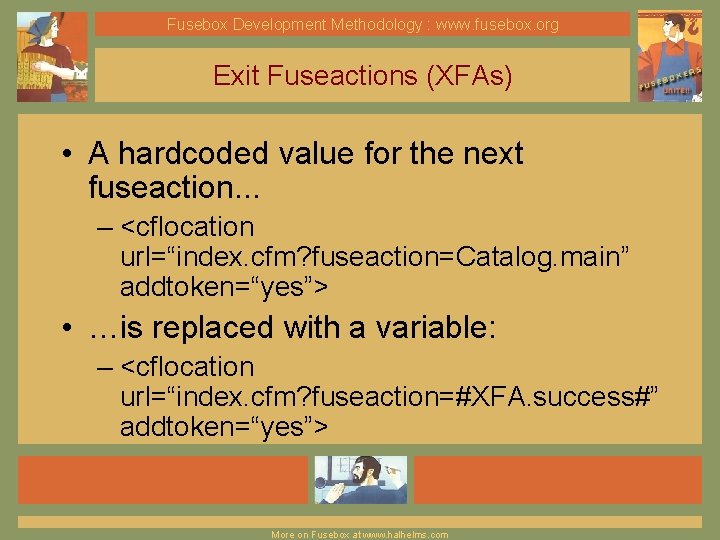 Fusebox Development Methodology : www. fusebox. org Exit Fuseactions (XFAs) • A hardcoded value