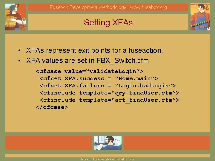 Fusebox Development Methodology : www. fusebox. org Setting XFAs • XFAs represent exit points