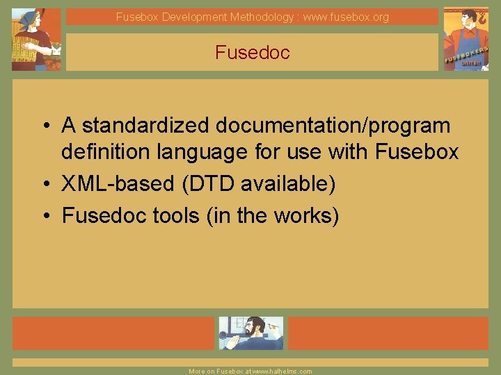 Fusebox Development Methodology : www. fusebox. org Fusedoc • A standardized documentation/program definition language