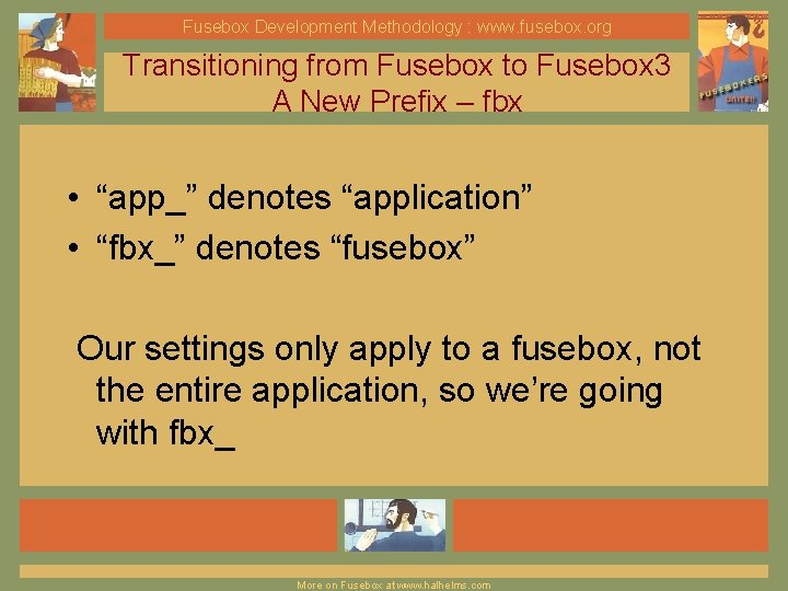 Fusebox Development Methodology : www. fusebox. org Transitioning from Fusebox to Fusebox 3 A