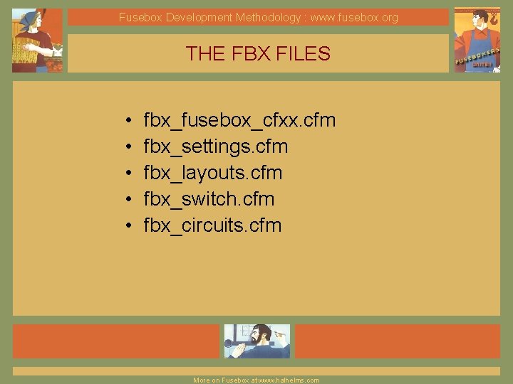 Fusebox Development Methodology : www. fusebox. org THE FBX FILES • • • fbx_fusebox_cfxx.