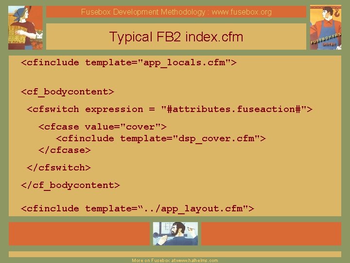 Fusebox Development Methodology : www. fusebox. org Typical FB 2 index. cfm <cfinclude template="app_locals.