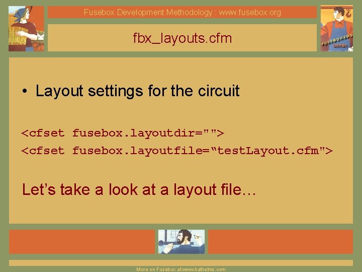 Fusebox Development Methodology : www. fusebox. org fbx_layouts. cfm • Layout settings for the