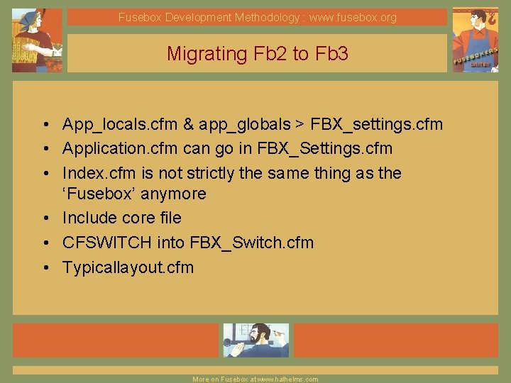 Fusebox Development Methodology : www. fusebox. org Migrating Fb 2 to Fb 3 •