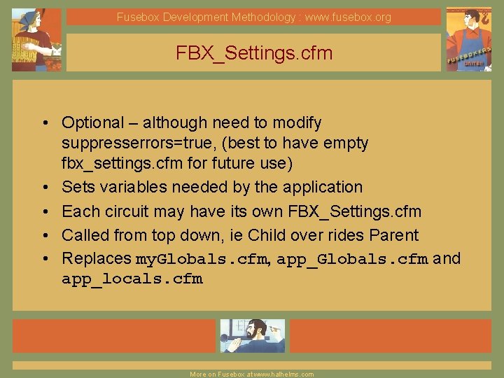 Fusebox Development Methodology : www. fusebox. org FBX_Settings. cfm • Optional – although need