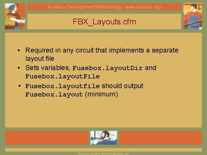 Fusebox Development Methodology : www. fusebox. org FBX_Layouts. cfm • Required in any circuit