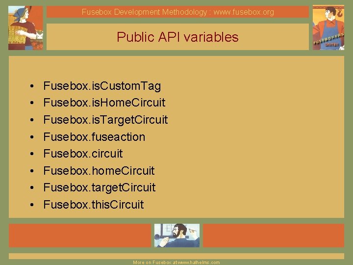 Fusebox Development Methodology : www. fusebox. org Public API variables • • Fusebox. is.