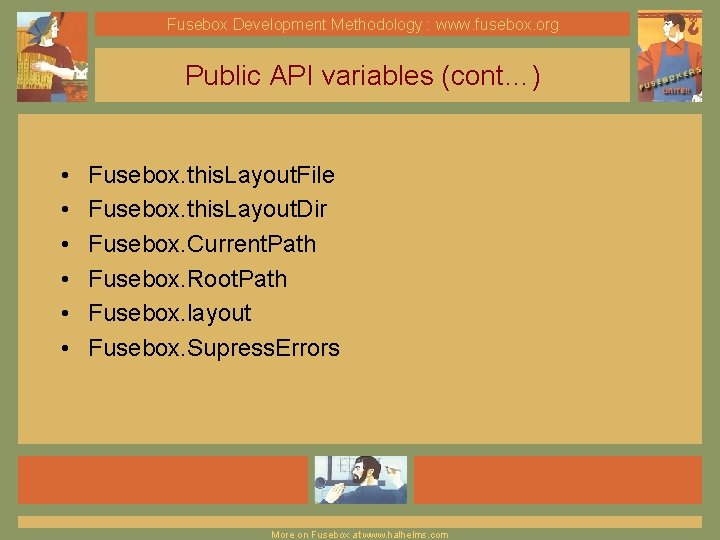 Fusebox Development Methodology : www. fusebox. org Public API variables (cont…) • • •