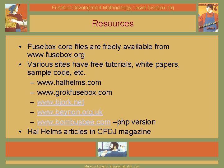 Fusebox Development Methodology : www. fusebox. org Resources • Fusebox core files are freely