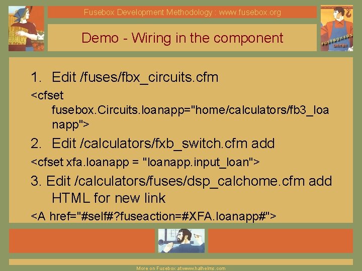 Fusebox Development Methodology : www. fusebox. org Demo - Wiring in the component 1.