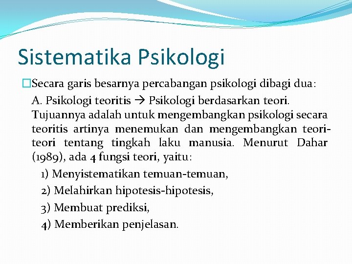 Sistematika Psikologi �Secara garis besarnya percabangan psikologi dibagi dua: A. Psikologi teoritis Psikologi berdasarkan