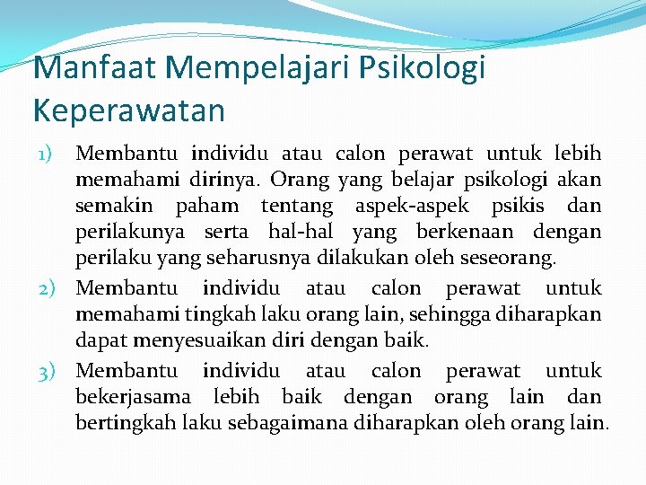 Manfaat Mempelajari Psikologi Keperawatan Membantu individu atau calon perawat untuk lebih memahami dirinya. Orang