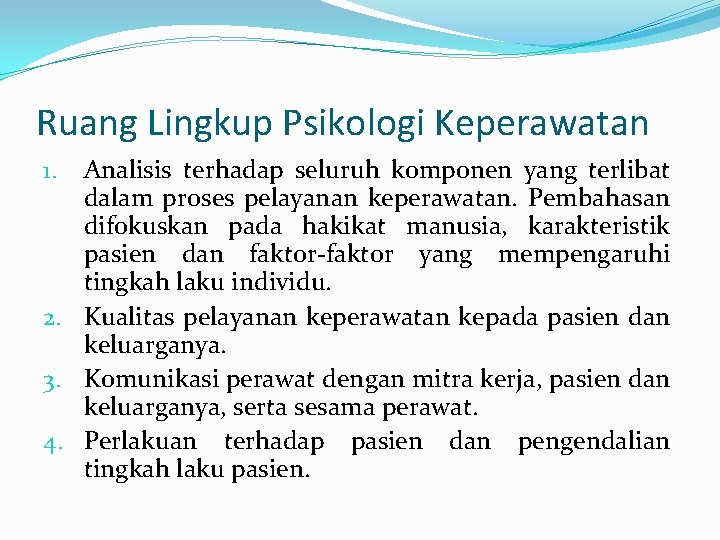 Ruang Lingkup Psikologi Keperawatan Analisis terhadap seluruh komponen yang terlibat dalam proses pelayanan keperawatan.