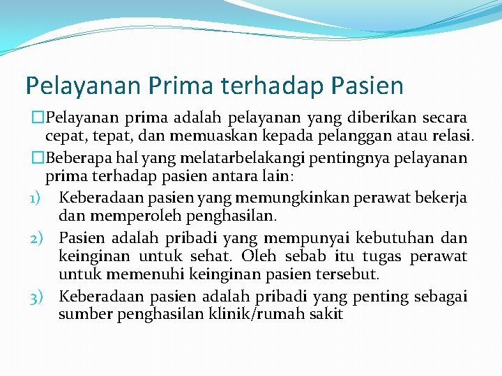 Pelayanan Prima terhadap Pasien �Pelayanan prima adalah pelayanan yang diberikan secara cepat, tepat, dan