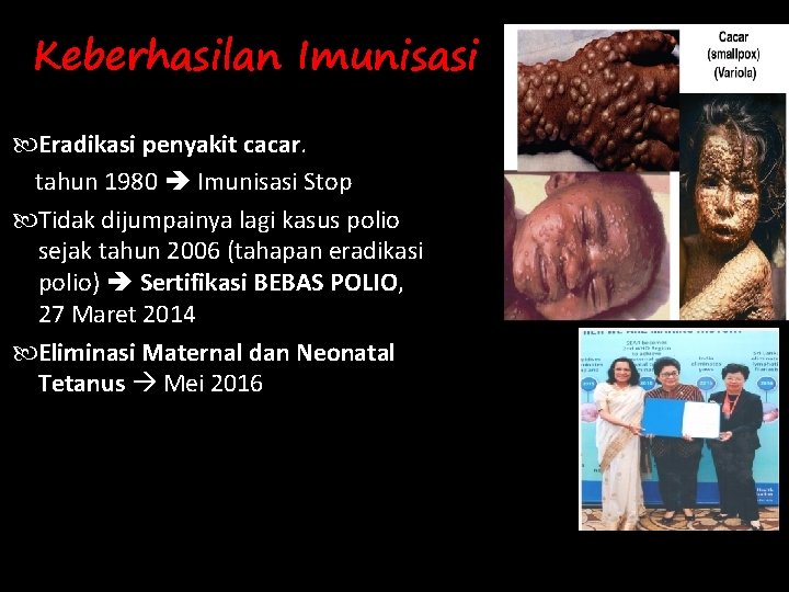 Keberhasilan Imunisasi Eradikasi penyakit cacar. tahun 1980 Imunisasi Stop Tidak dijumpainya lagi kasus polio