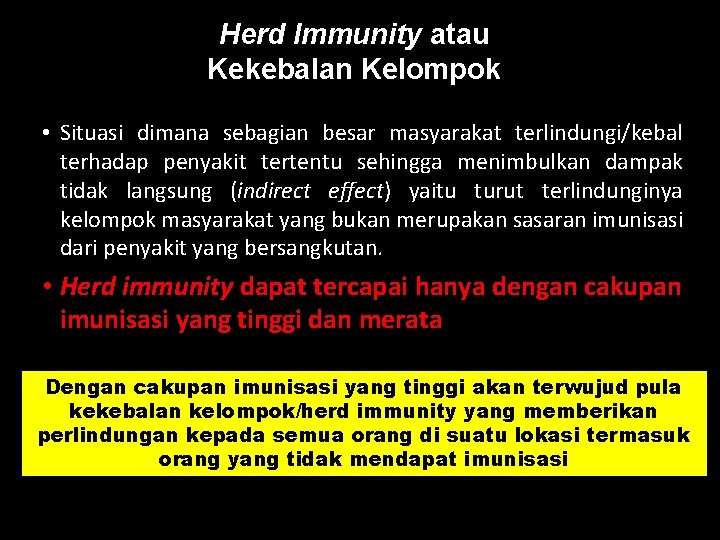 Herd Immunity atau Kekebalan Kelompok • Situasi dimana sebagian besar masyarakat terlindungi/kebal terhadap penyakit
