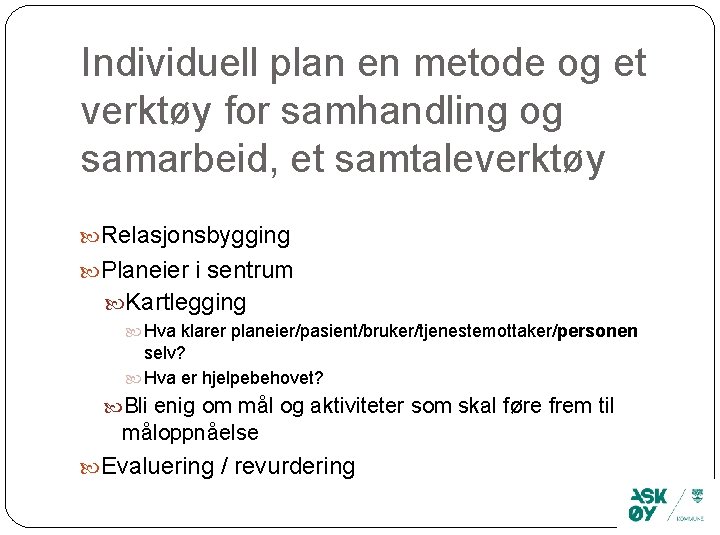 Individuell plan en metode og et verktøy for samhandling og samarbeid, et samtaleverktøy Relasjonsbygging