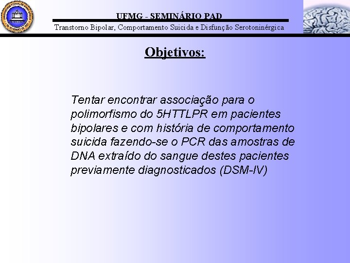 UFMG - SEMINÁRIO PAD Transtorno Bipolar, Comportamento Suicida e Disfunção Serotoninérgica Objetivos: Tentar encontrar