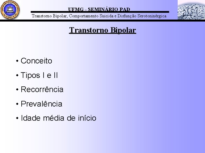 UFMG - SEMINÁRIO PAD Transtorno Bipolar, Comportamento Suicida e Disfunção Serotoninérgica Transtorno Bipolar •