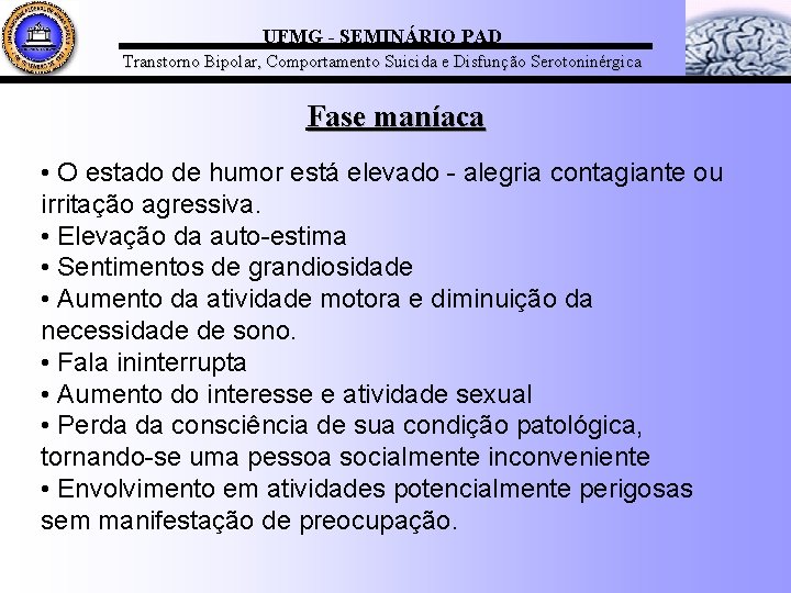 UFMG - SEMINÁRIO PAD Transtorno Bipolar, Comportamento Suicida e Disfunção Serotoninérgica Fase maníaca •