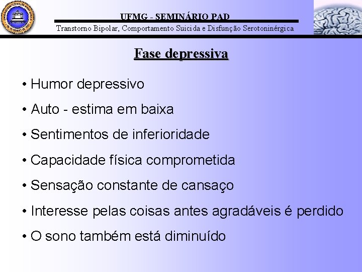 UFMG - SEMINÁRIO PAD Transtorno Bipolar, Comportamento Suicida e Disfunção Serotoninérgica Fase depressiva •