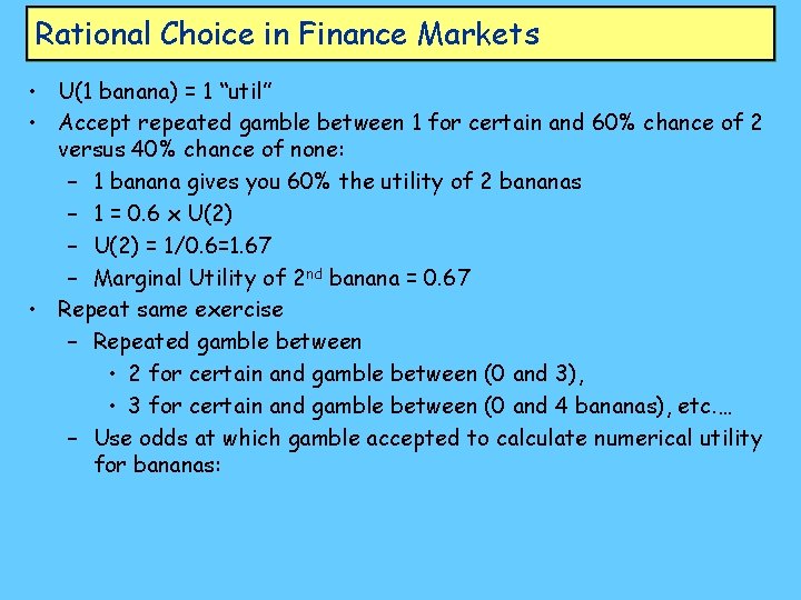 Rational Choice in Finance Markets • U(1 banana) = 1 “util” • Accept repeated