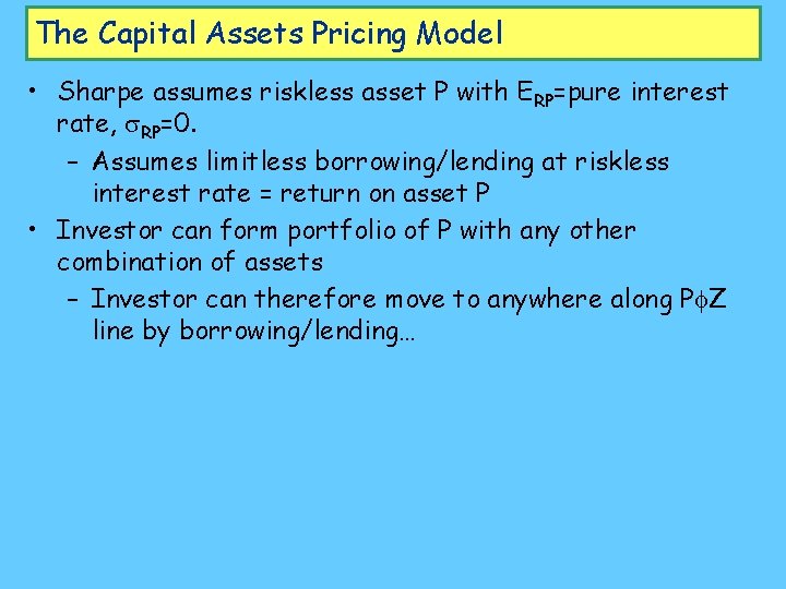 The Capital Assets Pricing Model • Sharpe assumes riskless asset P with ERP=pure interest