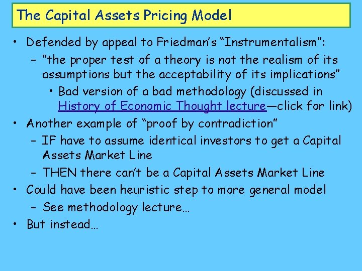 The Capital Assets Pricing Model • Defended by appeal to Friedman’s “Instrumentalism”: – “the