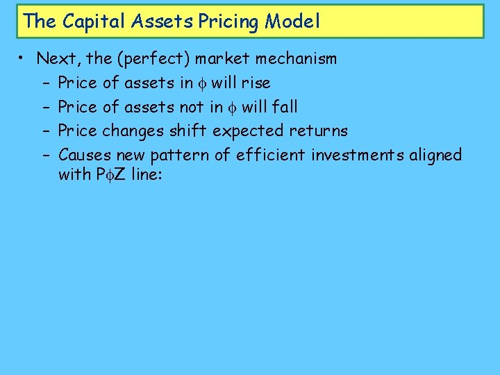 The Capital Assets Pricing Model • Next, the (perfect) market mechanism – Price of