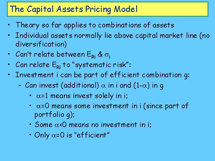 The Capital Assets Pricing Model • Theory so far applies to combinations of assets