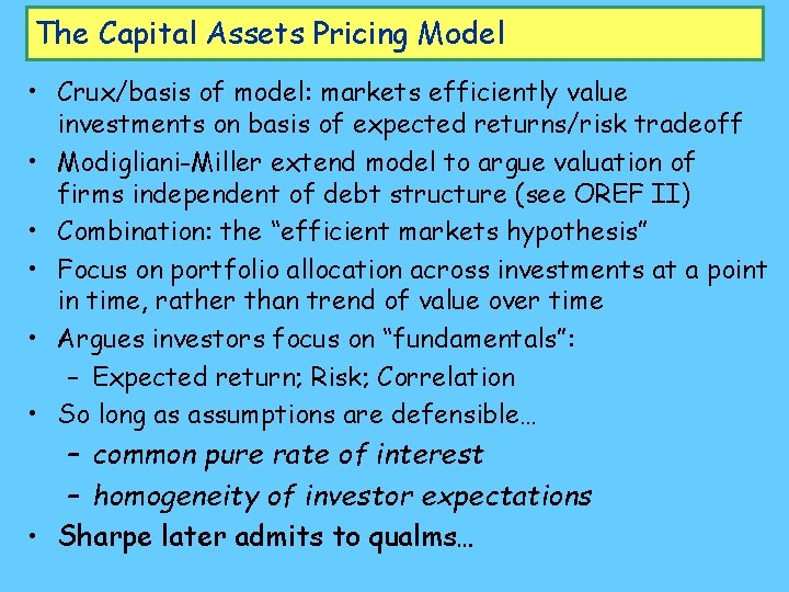 The Capital Assets Pricing Model • Crux/basis of model: markets efficiently value investments on