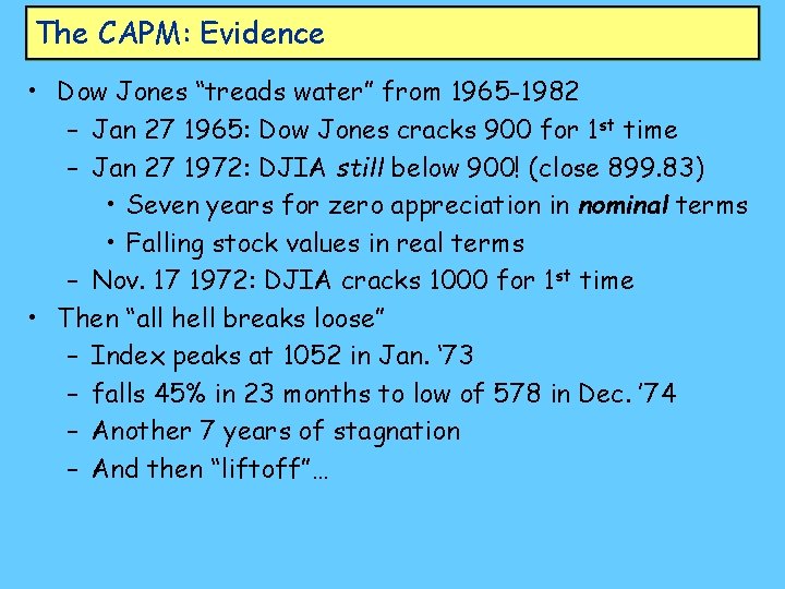 The CAPM: Evidence • Dow Jones “treads water” from 1965 -1982 – Jan 27