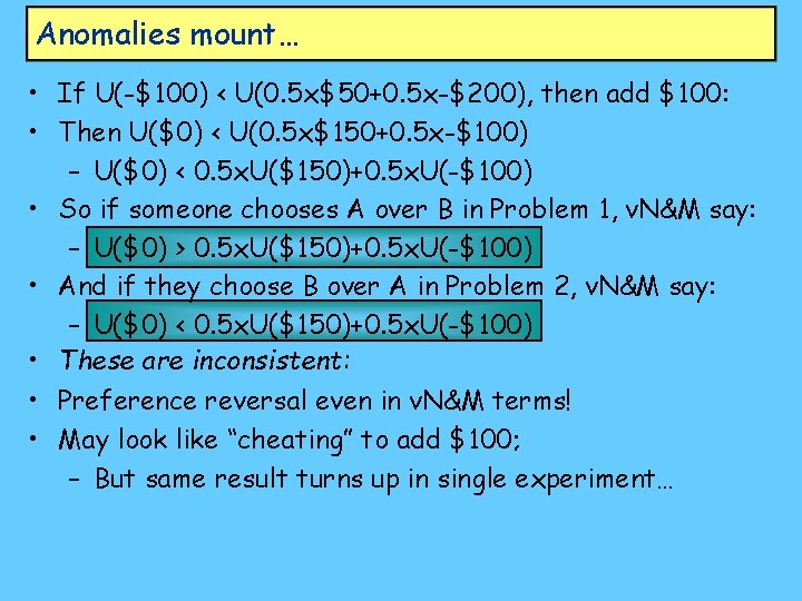 Anomalies mount… • If U(-$100) < U(0. 5 x$50+0. 5 x-$200), then add $100: