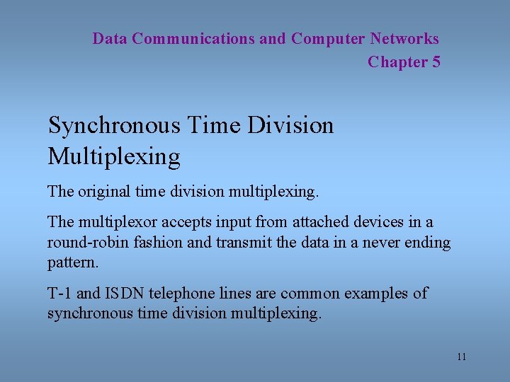 Data Communications and Computer Networks Chapter 5 Synchronous Time Division Multiplexing The original time
