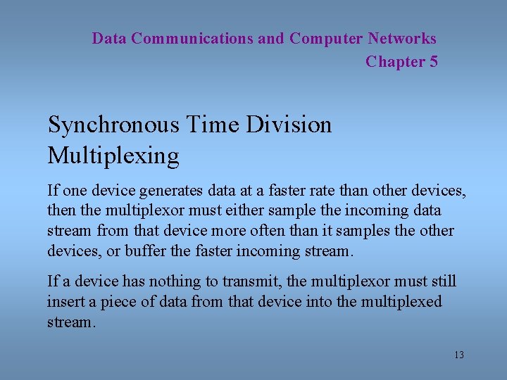Data Communications and Computer Networks Chapter 5 Synchronous Time Division Multiplexing If one device