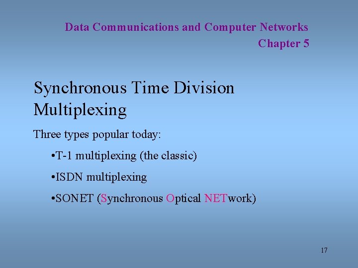 Data Communications and Computer Networks Chapter 5 Synchronous Time Division Multiplexing Three types popular