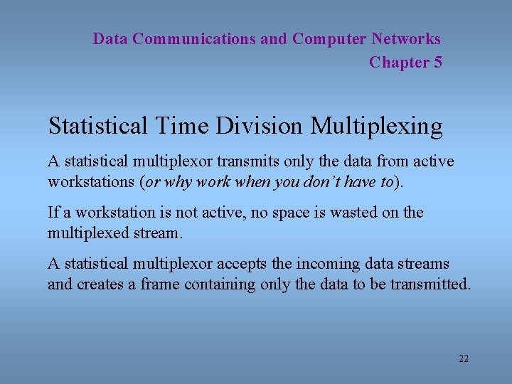 Data Communications and Computer Networks Chapter 5 Statistical Time Division Multiplexing A statistical multiplexor