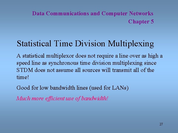 Data Communications and Computer Networks Chapter 5 Statistical Time Division Multiplexing A statistical multiplexor