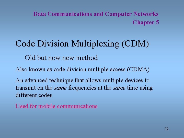 Data Communications and Computer Networks Chapter 5 Code Division Multiplexing (CDM) Old but now