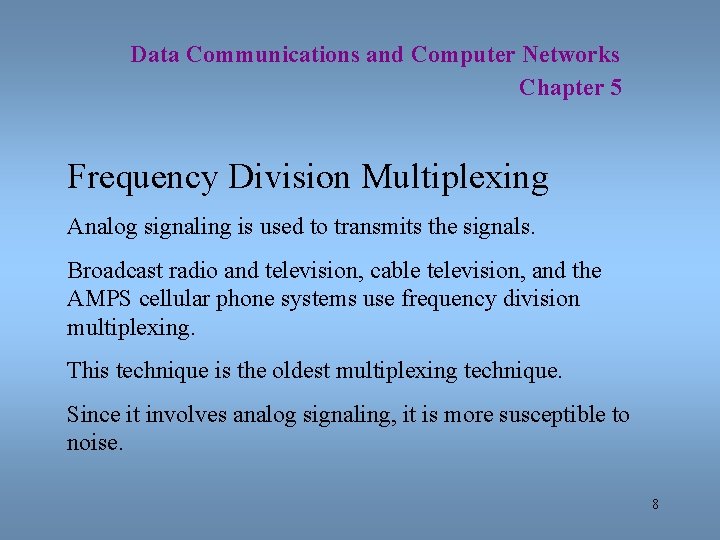 Data Communications and Computer Networks Chapter 5 Frequency Division Multiplexing Analog signaling is used