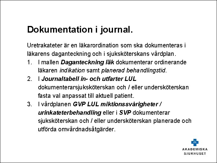 Dokumentation i journal. Uretrakateter är en läkarordination som ska dokumenteras i läkarens daganteckning och