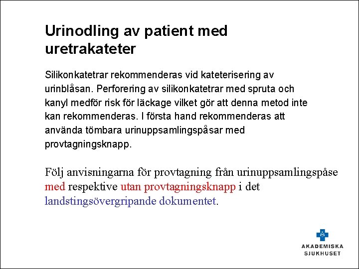 Urinodling av patient med uretrakateter Silikonkatetrar rekommenderas vid kateterisering av urinblåsan. Perforering av silikonkatetrar