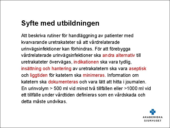 Syfte med utbildningen Att beskriva rutiner för handläggning av patienter med kvarvarande uretrakateter så