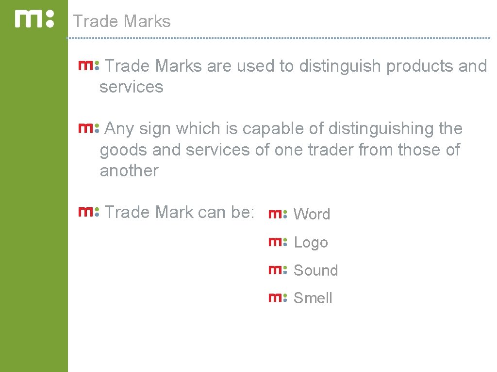 Trade Marks are used to distinguish products and services Any sign which is capable