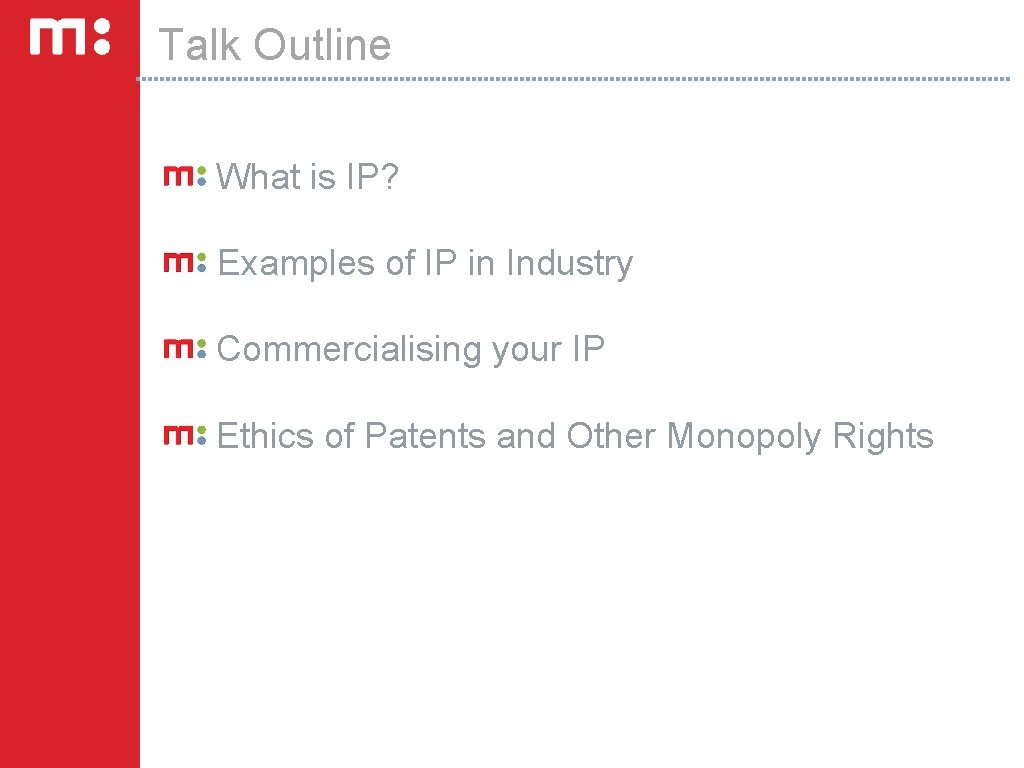Talk Outline What is IP? Examples of IP in Industry Commercialising your IP Ethics