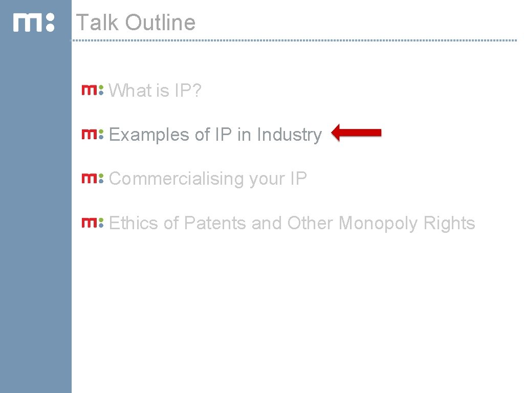 Talk Outline What is IP? Examples of IP in Industry Commercialising your IP Ethics