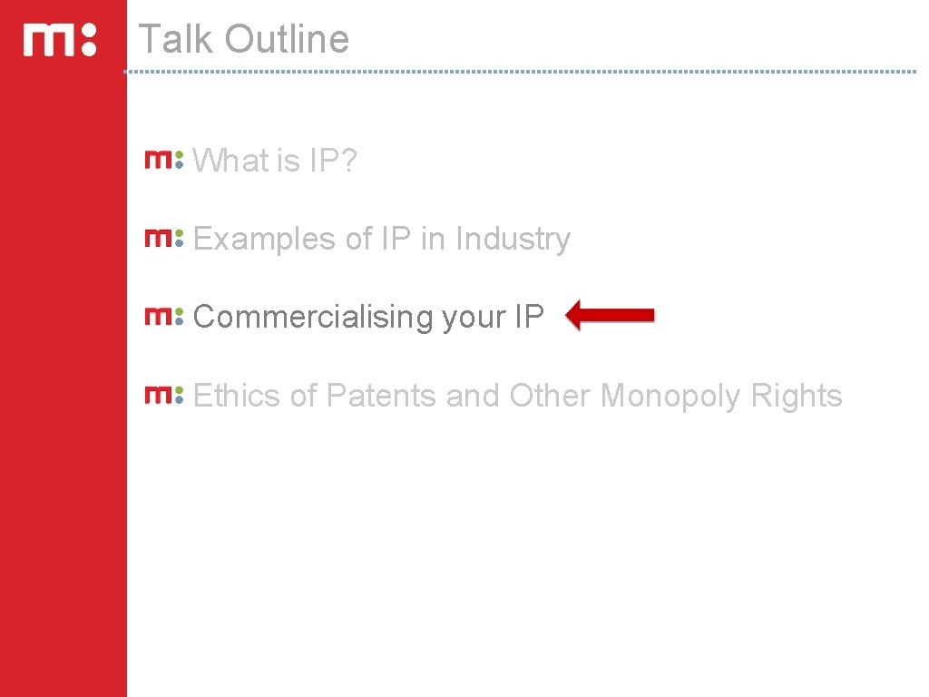 Talk Outline What is IP? Examples of IP in Industry Commercialising your IP Ethics