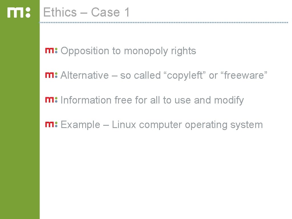 Ethics – Case 1 Opposition to monopoly rights Alternative – so called “copyleft” or