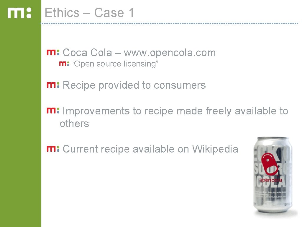 Ethics – Case 1 Coca Cola – www. opencola. com “Open source licensing” Recipe